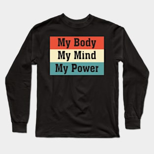 My Body My Mind My Power Long Sleeve T-Shirt
